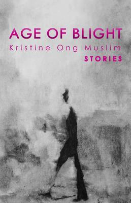Age of Blight: Stories by Kristine Ong Muslim