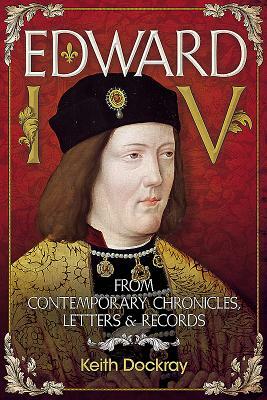 Edward IV: From Contemporary Chronicles, Letters and Records by Keith Dockray
