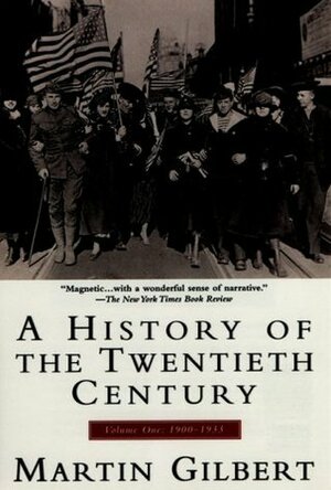 History of the 20th Century Vol I: Volume 1: 1900-1933 by Martin Gilbert