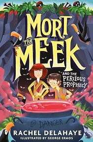 Mort the Meek and the Perilous Prophecy by Rachel Delahaye