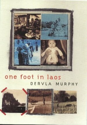 One Foot in Laos by Dervla Murphy