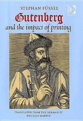 Gutenberg and the Impact of Printing by Stephan Füssel