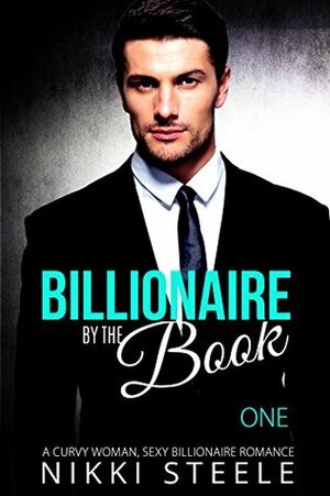 Billionaire by the Book - One: A Curvy Woman, Sexy Billionaire Romance by Nikki Steele