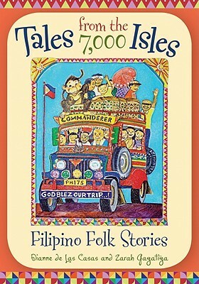 Tales from the 7,000 Isles: Filipino Folk Stories by Dianne de Las Casas