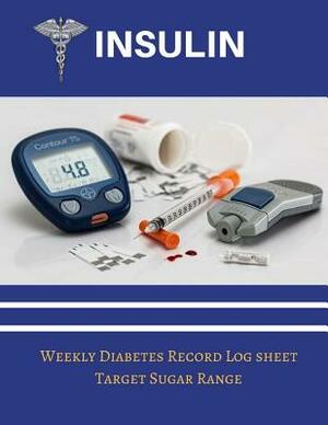 Insulin Weekly Diabetic Record Log Sheet: Target Sugar Range, Blood Sugar Monitoring Diary 12 Pages 8.5x11 Inch by Jessica Miller