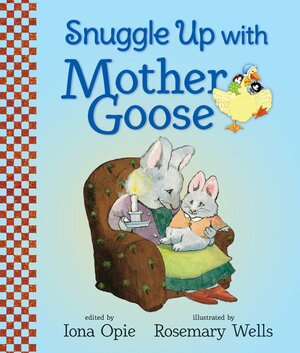 Snuggle Up with Mother Goose by Rosemary Wells, Iona Opie