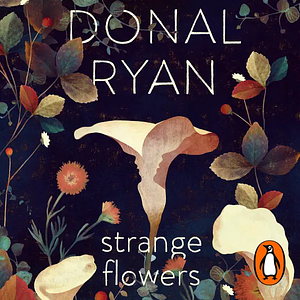 Strange Flowers by Donal Ryan