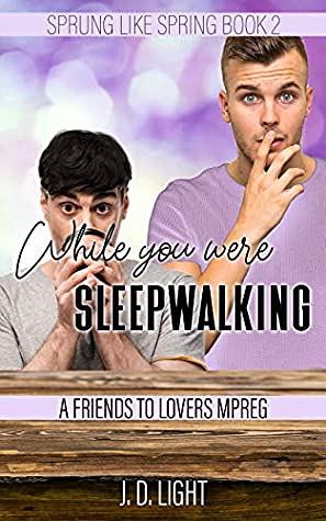 While You Were Sleepwalking by J.D. Light
