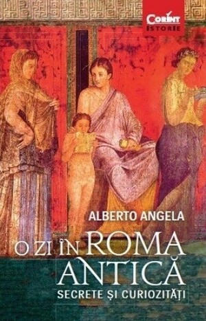 O zi în Roma antică - Secrete și curiozități by Alberto Angela