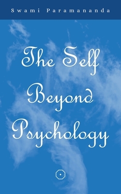 The Self Beyond Psychology by Swami Paramananda