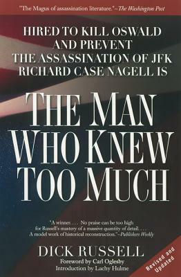 The Man Who Knew Too Much: Hired to Kill Oswald and Prevent the Assassination of JFK by Dick Russell