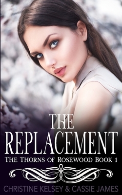 The Replacement: A Reverse Harem Bully Romance by Cassie James, Christine Kelsey