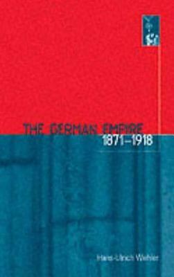 The German Empire, 1871-1918 by Hans-Ulrich Wehler