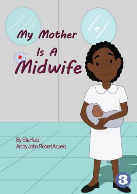 My Mother Is A Midwife by Ella Kurz