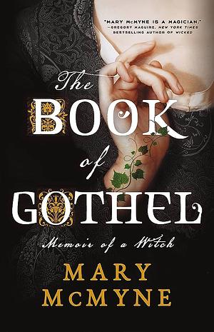 The Book of Gothel: Memoir of a Witch by Mary McMyne