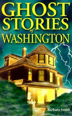 Ghost Stories of Washington by Barbara Smith