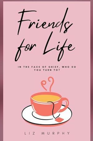 Friends for life by Liz Murphy