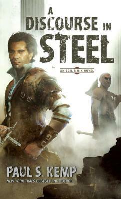 A Discourse in Steel: An Egil & Nix Novel by Paul S. Kemp
