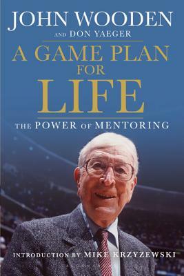 A Game Plan for Life: The Power of Mentoring by John Wooden