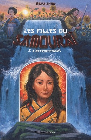 Les filles du samouraï, Tome 3 : L'affrontement by Alice Marchand, Maya Snow