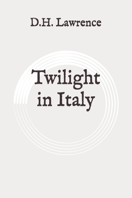 Twilight in Italy: Original by D.H. Lawrence