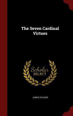 The Seven Cardinal Virtues by James Stalker