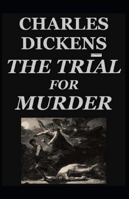 The Trial for Murder Illustrated by Charles Dickens