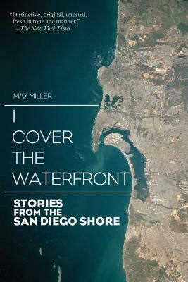 I Cover the Waterfront: Stories from the San Diego Shore by Max Miller
