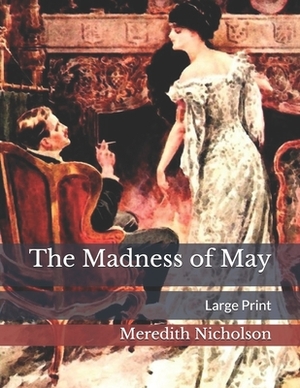 The Madness of May: Large Print by Meredith Nicholson