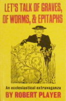 Let's Talk Of Graves, Of Worms, And Epitaphs: A Novel by Robert Player