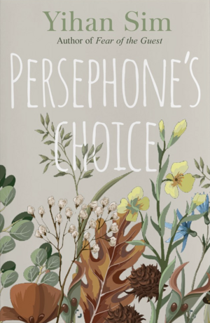 Persephone's Choice: A whimsical romance story by Yihan Sim