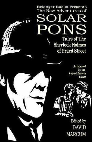 The New Adventures of Solar Pons: Tales of the Sherlock Holmes of Praed Street (The Adventures of Solar Pons Book 10) by Robert Stapleton, Derrick Belanger, Bob Byrne, Mark Mower, Stephen Herczeg, John Linwood Grant, Jayantika Ganguly, Mark Wardecker, Jeremy Branton Holstein, David Marcum