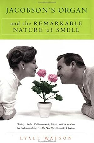 Jacobson's Organ: And the Remarkable Nature of Smell by Lyall Watson