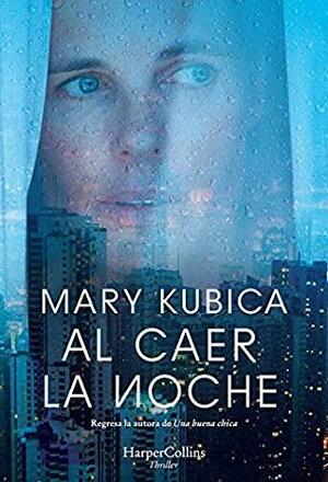 Al caer la noche by Mary Kubica