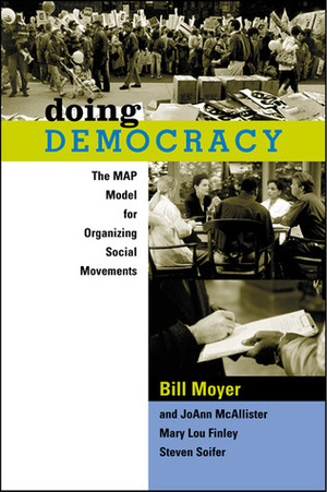 Doing Democracy: The MAP Model for Organizing Social Movements by Mary Lou Finley, Steven Soifer, JoAnn McAllister, Bill Moyer