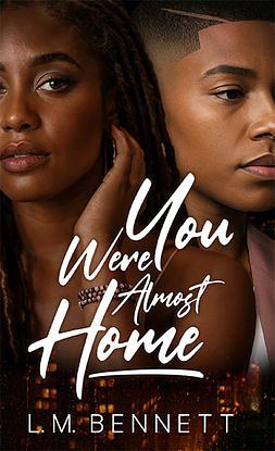 You Were Almost Home by L.M. Bennett