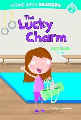 The Lucky Charm: A Pet Club Story by Gwendolyn Hooks