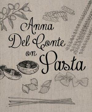 Anna del Conte on Pasta by Anna Del Conte