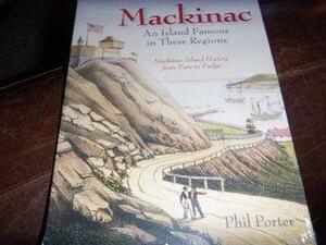 Mackinac: An Island Famous in These Regions by Phil Porter