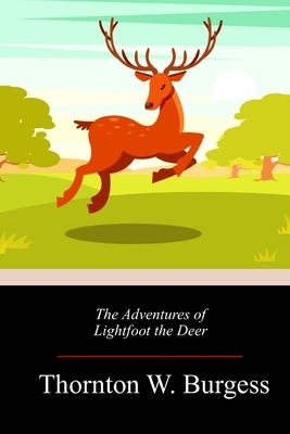 The Adventures of Lightfoot the Deer by Thornton W. Burgess