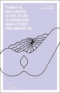 Y avait-il des limites si oui je les ai franchies mais c'était par amour ok by Michelle Lapierre-Dallaire