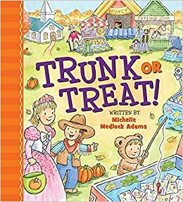 Trunk or Treat! by Michelle Medlock Adams