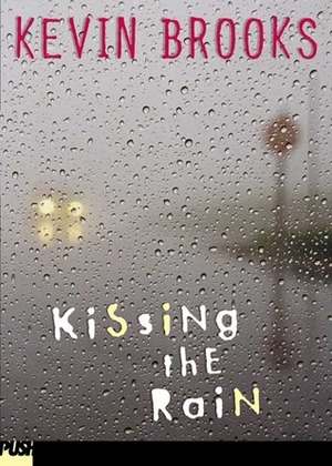 Kissing the Rain by Kevin Brooks
