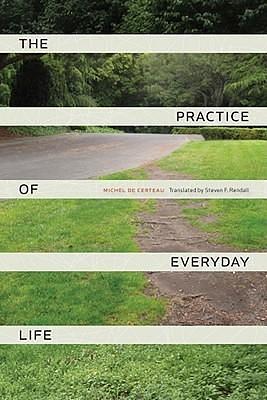 Practice of Everyday Life by Michel de Certeau, Michel de Certeau