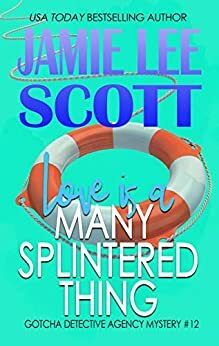 Love is a Many Splintered Thing by Jamie Lee Scott