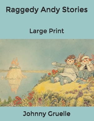 Raggedy Andy Stories: Large Print by Johnny Gruelle