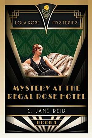 Mystery at the Regal Rose Hotel: A 1920s Historical Murder Mystery by C. Jane Reid