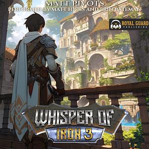 Whisper of Iron 3: A LitRPG Crafting Fantasy by Matt Pivots