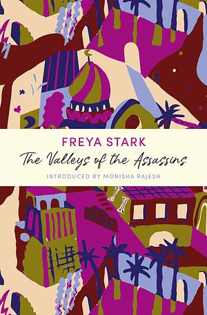 The Valleys of the Assassins: A John Murray Journey by Monisha Rajesh, Freya Stark