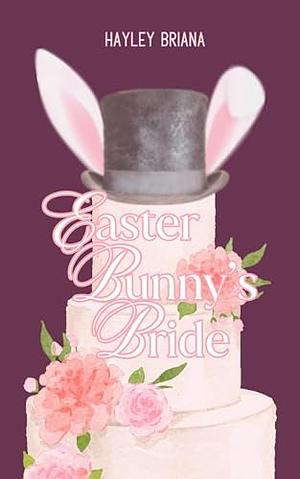Easter Bunny's Bride by Hayley Briana